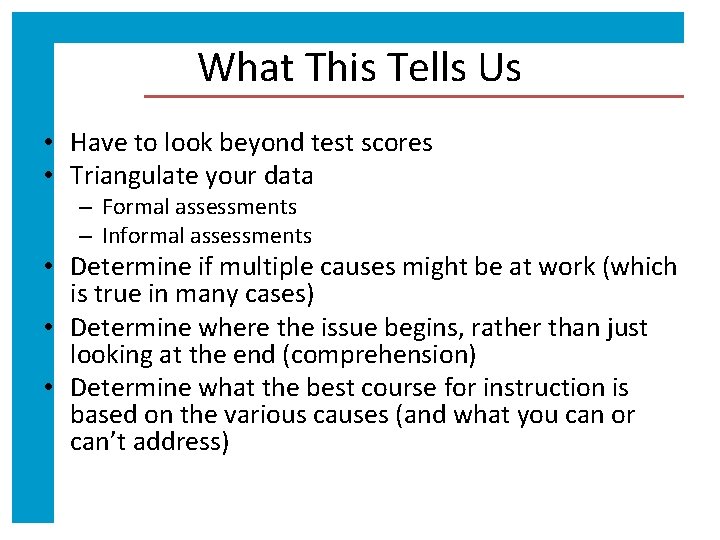 What This Tells Us • Have to look beyond test scores • Triangulate your