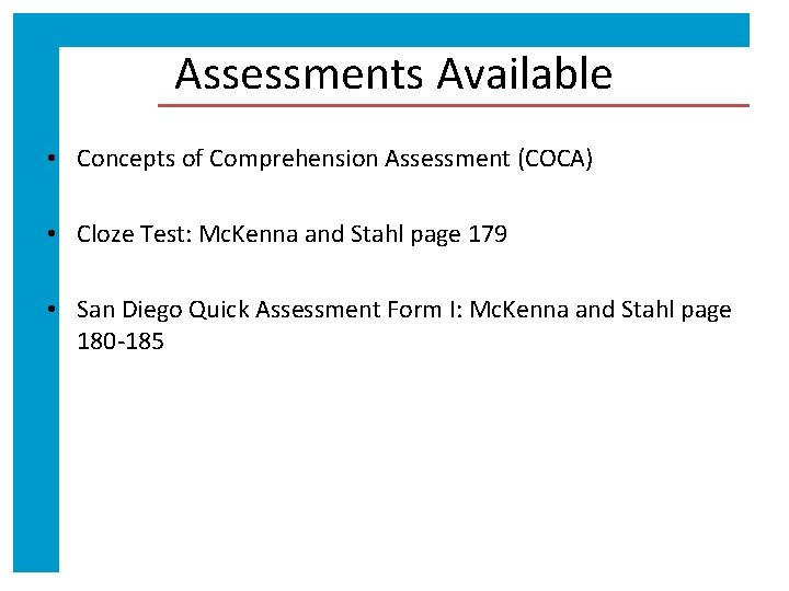 Assessments Available • Concepts of Comprehension Assessment (COCA) • Cloze Test: Mc. Kenna and
