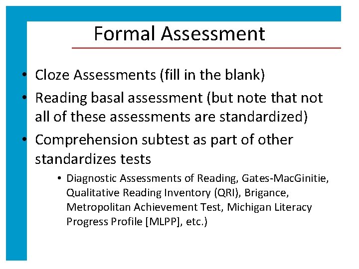 Formal Assessment • Cloze Assessments (fill in the blank) • Reading basal assessment (but
