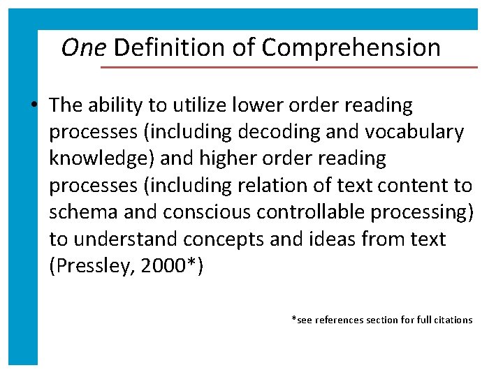 One Definition of Comprehension • The ability to utilize lower order reading processes (including