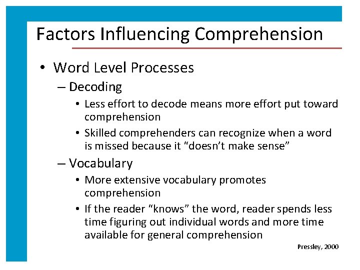 Factors Influencing Comprehension • Word Level Processes – Decoding • Less effort to decode