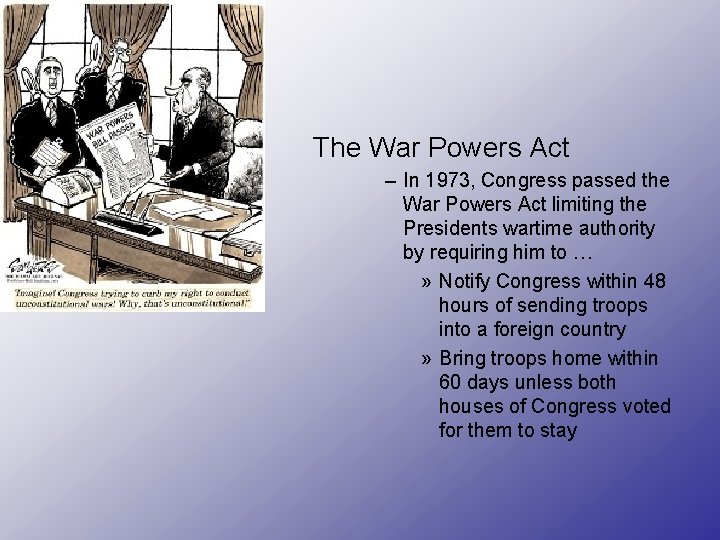 The War Powers Act – In 1973, Congress passed the War Powers Act limiting