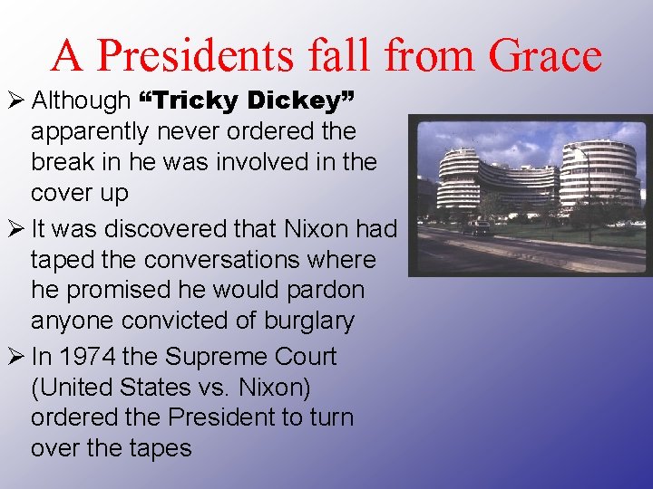 A Presidents fall from Grace Ø Although “Tricky Dickey” apparently never ordered the break