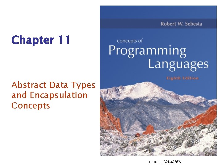 Chapter 11 Abstract Data Types and Encapsulation Concepts ISBN 0 -321 -49362 -1 