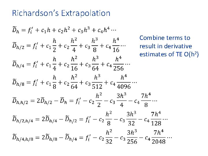 Richardson’s Extrapolation • Combine terms to result in derivative estimates of TE O(h 2)