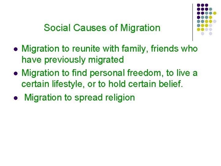 Social Causes of Migration l l l Migration to reunite with family, friends who