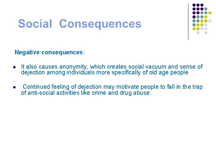 Negative consequences: l It also causes anonymity, which creates social vacuum and sense of