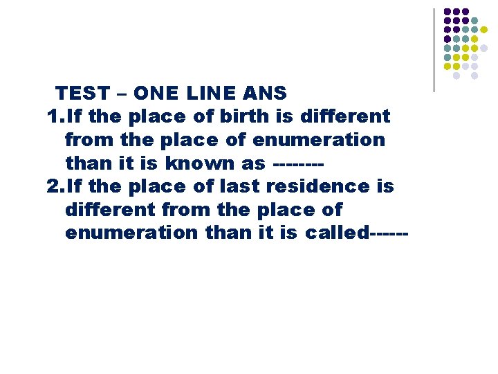 TEST – ONE LINE ANS 1. If the place of birth is different from