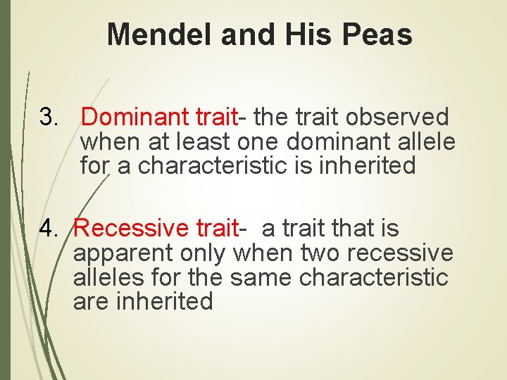 Mendel and His Peas 3. Dominant trait- the trait observed when at least one