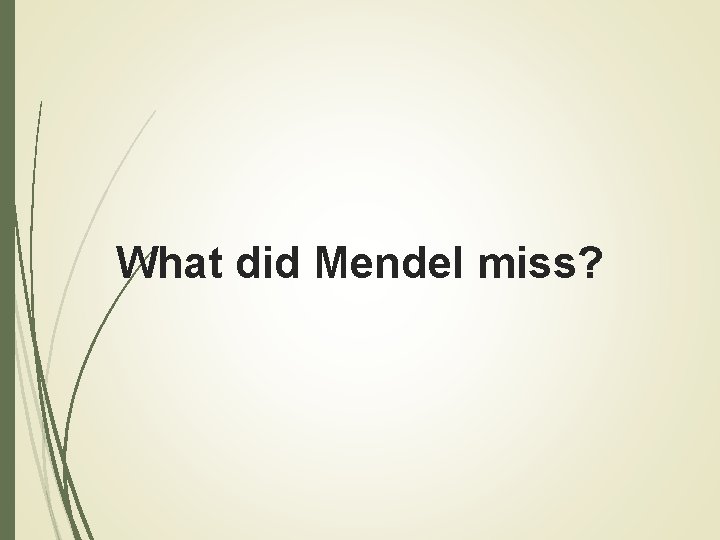 What did Mendel miss? 
