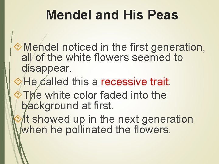 Mendel and His Peas Mendel noticed in the first generation, all of the white