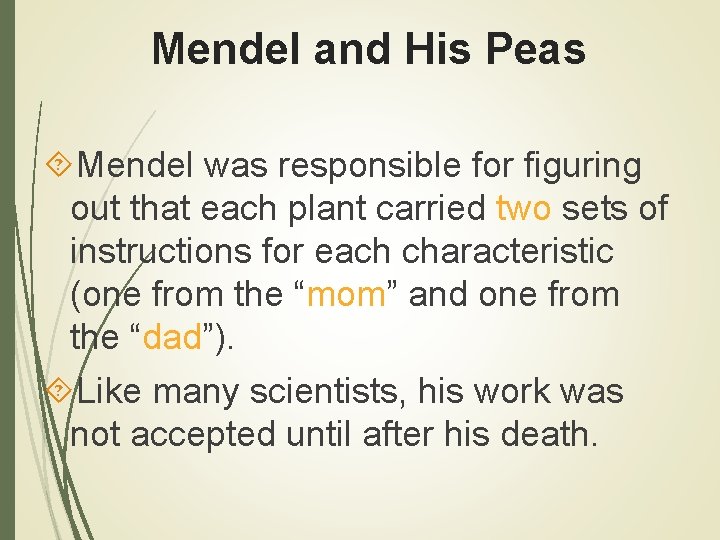 Mendel and His Peas Mendel was responsible for figuring out that each plant carried