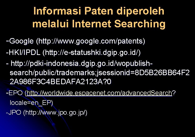 Informasi Paten diperoleh melalui Internet Searching -Google (http: //www. google. com/patents) -HKI/IPDL (http: //e-statushki.