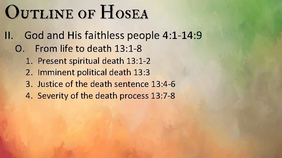 Outline of Hosea II. God and His faithless people 4: 1 -14: 9 O.