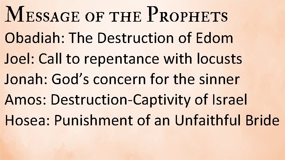 Message of the Prophets Obadiah: The Destruction of Edom Joel: Call to repentance with