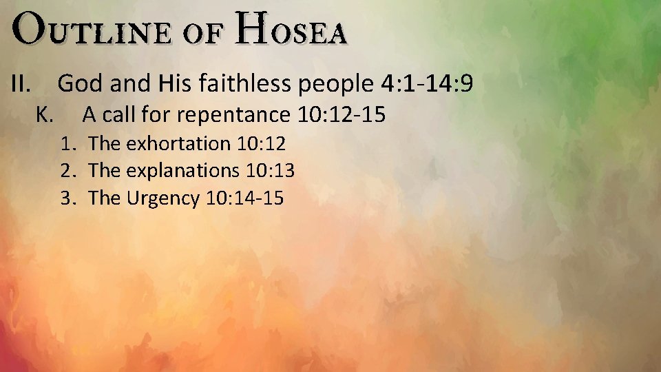 Outline of Hosea II. God and His faithless people 4: 1 -14: 9 K.