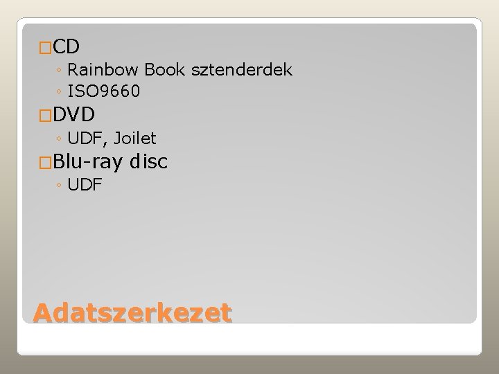 �CD ◦ Rainbow Book sztenderdek ◦ ISO 9660 �DVD ◦ UDF, Joilet �Blu-ray ◦