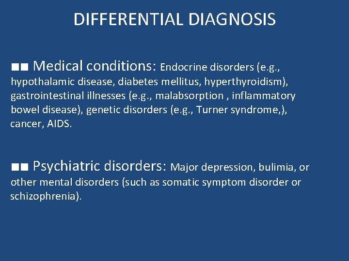 DIFFERENTIAL DIAGNOSIS ■■ Medical conditions: Endocrine disorders (e. g. , hypothalamic disease, diabetes mellitus, DIFFERENTIAL DIAGNOSIS ■■ Medical conditions: Endocrine disorders (e. g. , hypothalamic disease, diabetes mellitus,