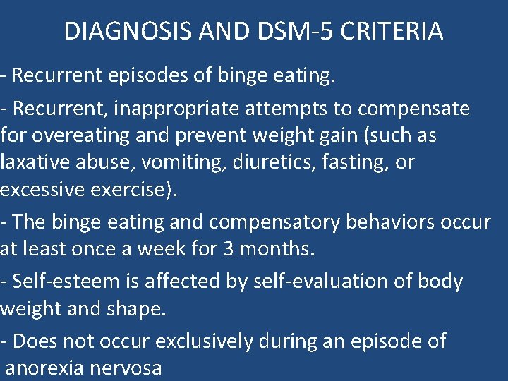 DIAGNOSIS AND DSM-5 CRITERIA - Recurrent episodes of binge eating. - Recurrent, inappropriate attempts DIAGNOSIS AND DSM-5 CRITERIA - Recurrent episodes of binge eating. - Recurrent, inappropriate attempts