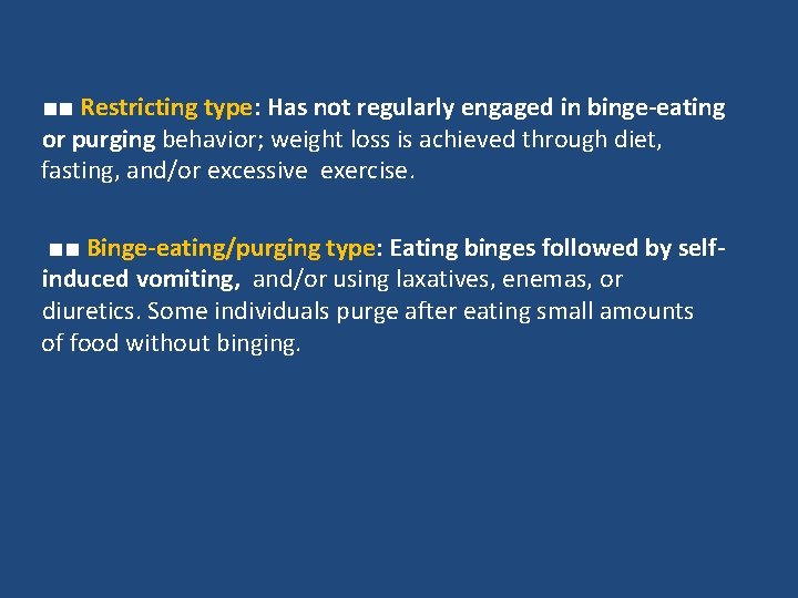 ■■ Restricting type: Has not regularly engaged in binge-eating or purging behavior; weight loss ■■ Restricting type: Has not regularly engaged in binge-eating or purging behavior; weight loss