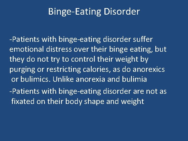 Binge-Eating Disorder -Patients with binge-eating disorder suffer emotional distress over their binge eating, but Binge-Eating Disorder -Patients with binge-eating disorder suffer emotional distress over their binge eating, but
