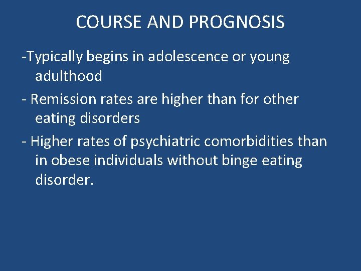 COURSE AND PROGNOSIS -Typically begins in adolescence or young adulthood - Remission rates are COURSE AND PROGNOSIS -Typically begins in adolescence or young adulthood - Remission rates are