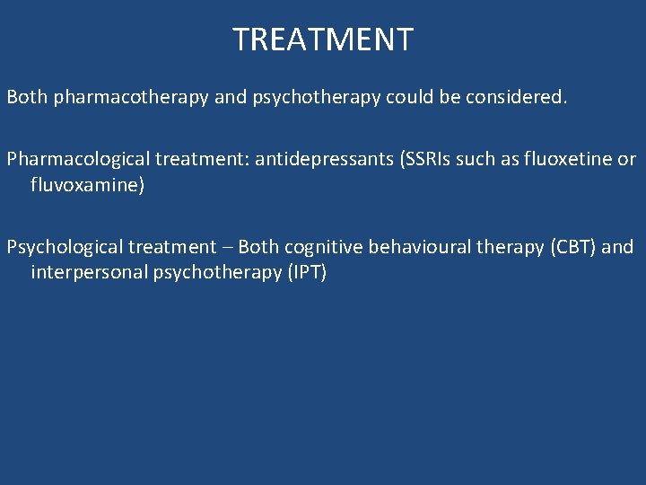 TREATMENT Both pharmacotherapy and psychotherapy could be considered. Pharmacological treatment: antidepressants (SSRIs such as TREATMENT Both pharmacotherapy and psychotherapy could be considered. Pharmacological treatment: antidepressants (SSRIs such as