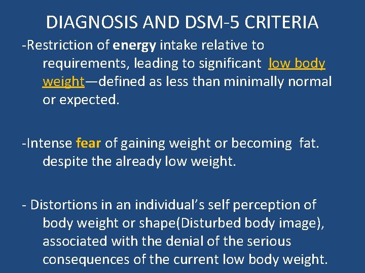 DIAGNOSIS AND DSM-5 CRITERIA -Restriction of energy intake relative to requirements, leading to significant DIAGNOSIS AND DSM-5 CRITERIA -Restriction of energy intake relative to requirements, leading to significant