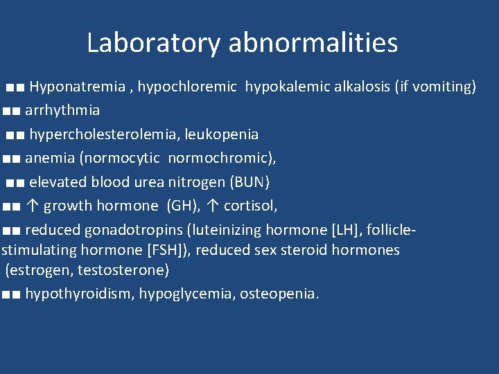 Laboratory abnormalities ■■ Hyponatremia , hypochloremic hypokalemic alkalosis (if vomiting) ■■ arrhythmia ■■ hypercholesterolemia, Laboratory abnormalities ■■ Hyponatremia , hypochloremic hypokalemic alkalosis (if vomiting) ■■ arrhythmia ■■ hypercholesterolemia,