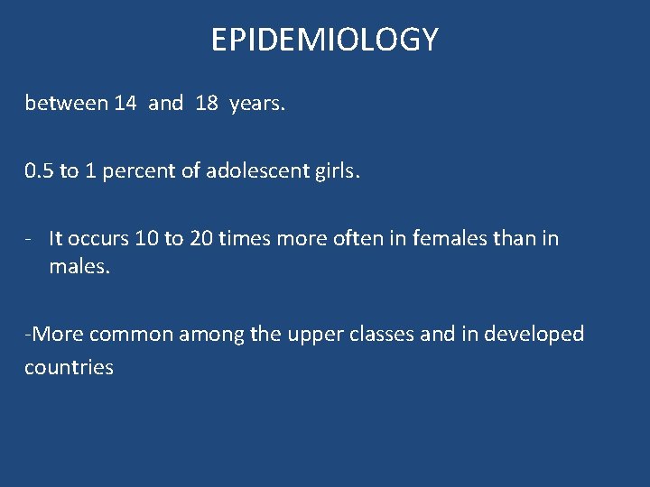 EPIDEMIOLOGY between 14 and 18 years. 0. 5 to 1 percent of adolescent girls. EPIDEMIOLOGY between 14 and 18 years. 0. 5 to 1 percent of adolescent girls.