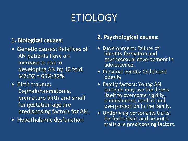 ETIOLOGY 1. Biological causes: • Genetic causes: Relatives of AN patients have an increase ETIOLOGY 1. Biological causes: • Genetic causes: Relatives of AN patients have an increase