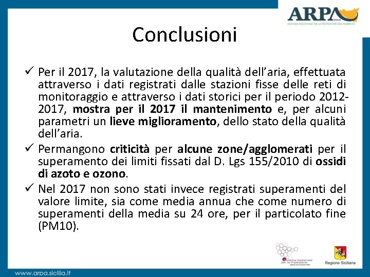 Conclusioni ü Per il 2017, la valutazione della qualità dell’aria, effettuata attraverso i dati