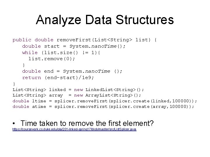 Analyze Data Structures public double remove. First(List<String> list) { double start = System. nano.