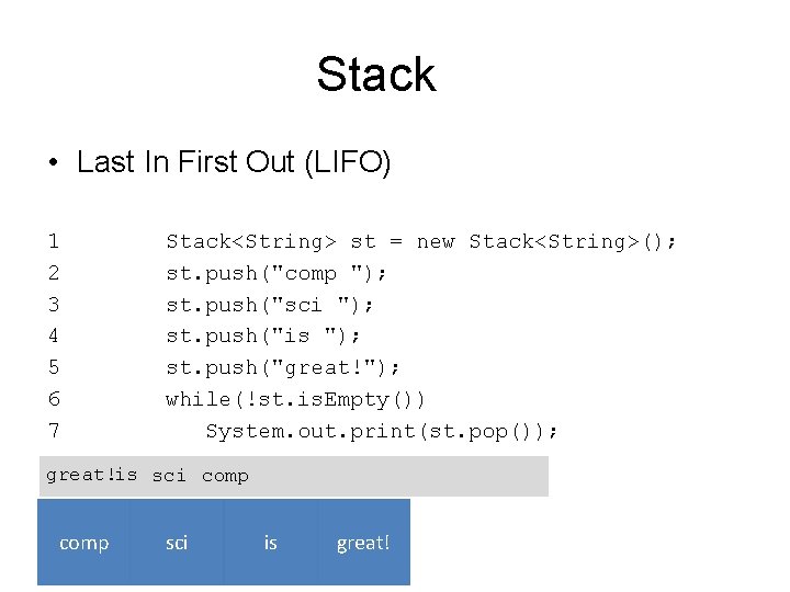 Stack • Last In First Out (LIFO) 1 2 3 4 5 6 7