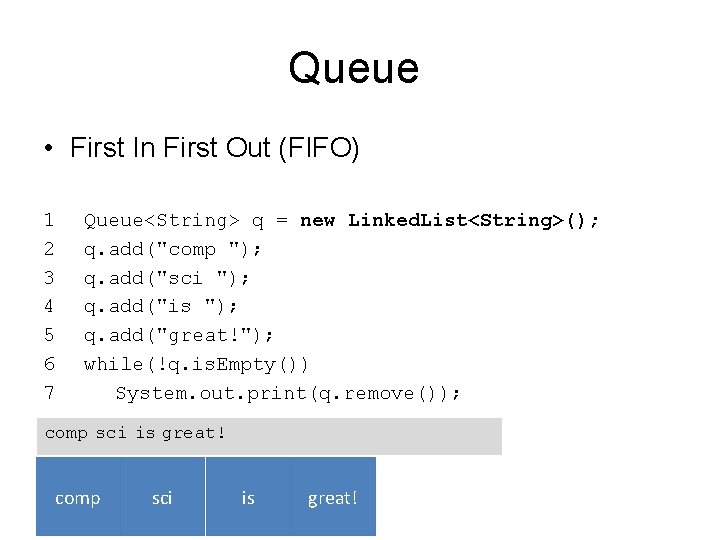 Queue • First In First Out (FIFO) 1 2 3 4 5 6 7