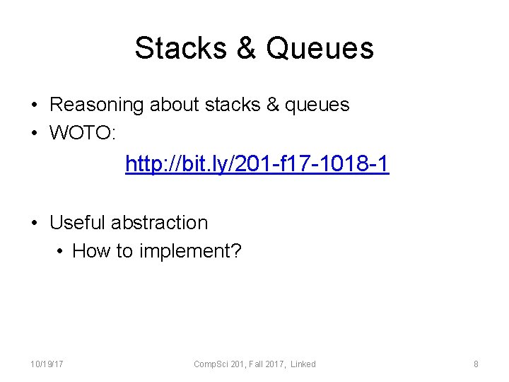 Stacks & Queues • Reasoning about stacks & queues • WOTO: http: //bit. ly/201