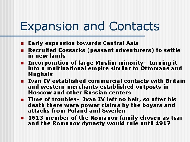 Expansion and Contacts n n n Early expansion towards Central Asia Recruited Cossacks (peasant