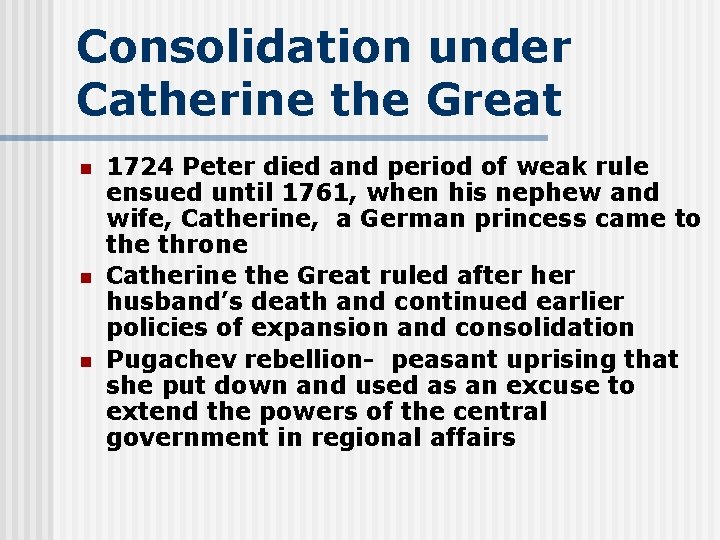 Consolidation under Catherine the Great n n n 1724 Peter died and period of