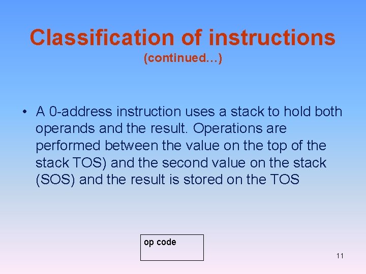 Classification of instructions (continued…) • A 0 -address instruction uses a stack to hold Classification of instructions (continued…) • A 0 -address instruction uses a stack to hold