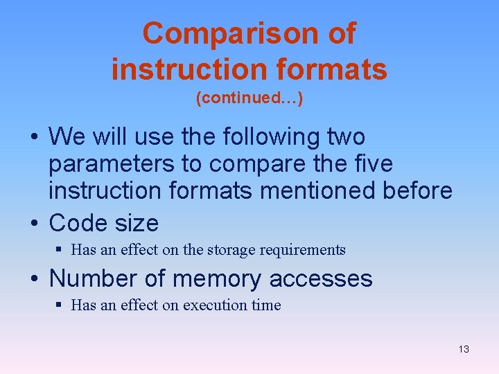 Comparison of instruction formats (continued…) • We will use the following two parameters to Comparison of instruction formats (continued…) • We will use the following two parameters to