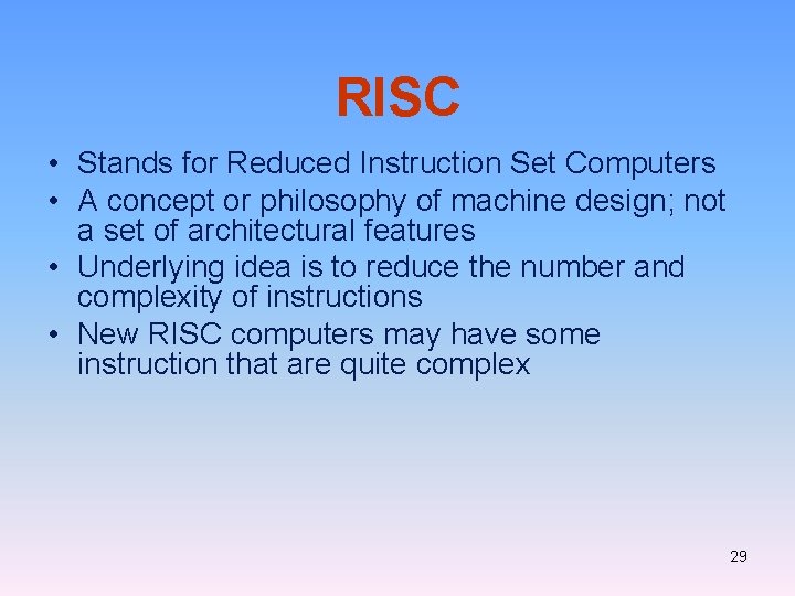 RISC • Stands for Reduced Instruction Set Computers • A concept or philosophy of RISC • Stands for Reduced Instruction Set Computers • A concept or philosophy of