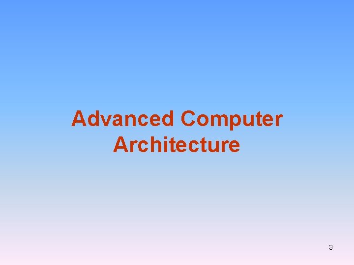 Advanced Computer Architecture 3 Advanced Computer Architecture 3