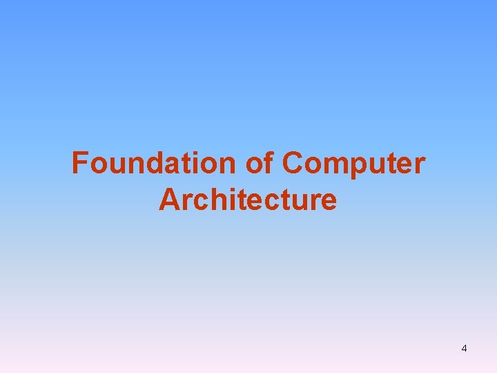 Foundation of Computer Architecture 4 Foundation of Computer Architecture 4