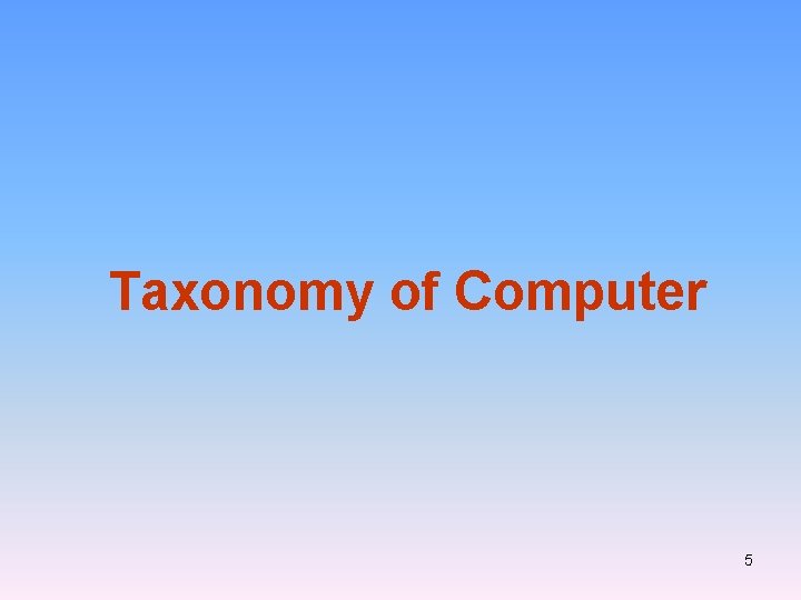 Taxonomy of Computer 5 Taxonomy of Computer 5