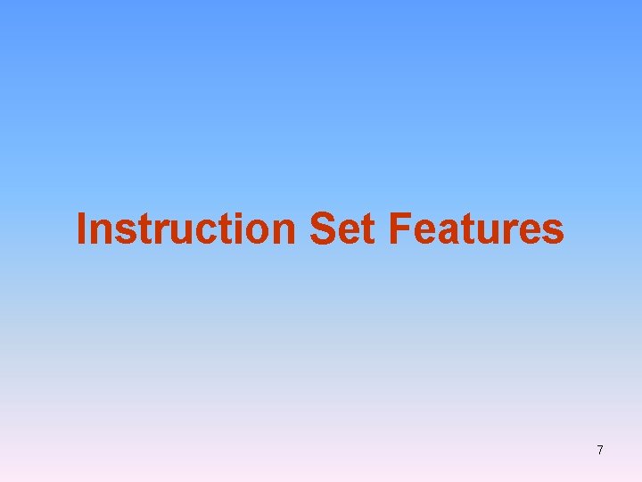 Instruction Set Features 7 Instruction Set Features 7