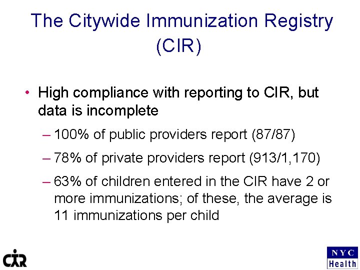 The Citywide Immunization Registry (CIR) • High compliance with reporting to CIR, but data