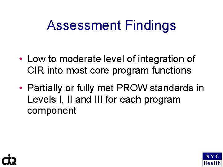 Assessment Findings • Low to moderate level of integration of CIR into most core