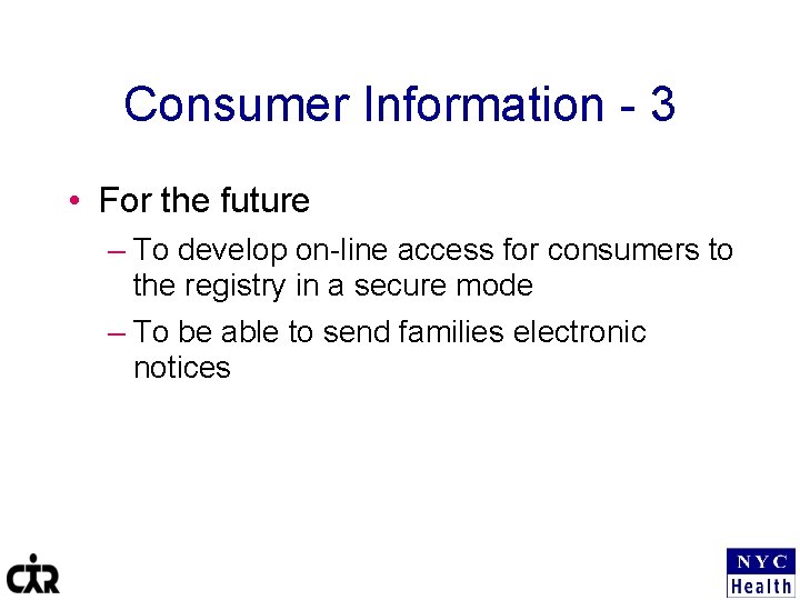 Consumer Information - 3 • For the future – To develop on-line access for