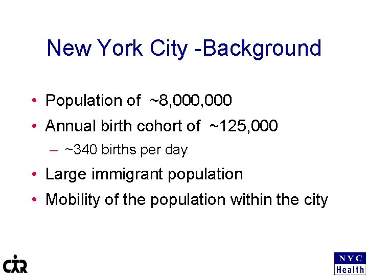 New York City -Background • Population of ~8, 000 • Annual birth cohort of