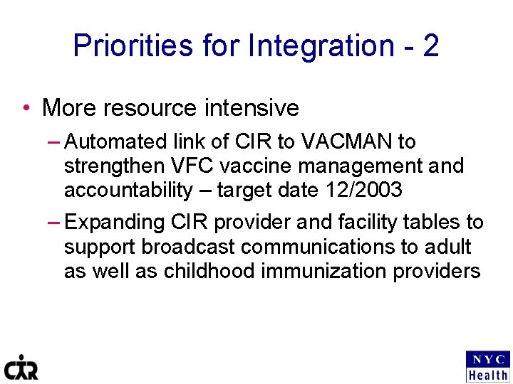 Priorities for Integration - 2 • More resource intensive – Automated link of CIR